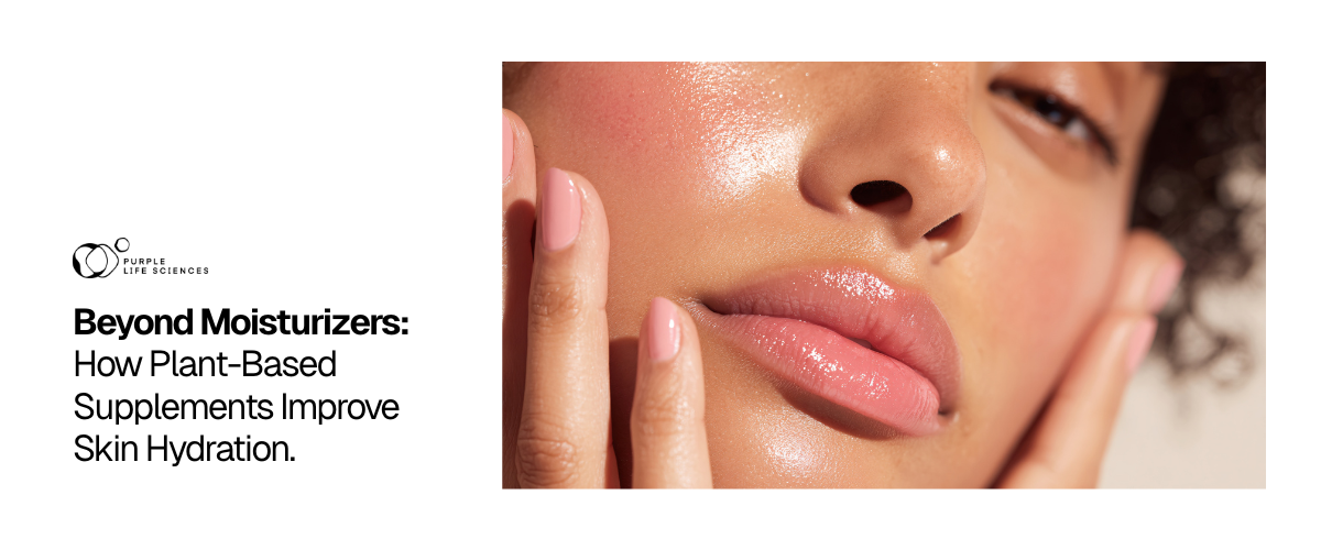 Beyond Moisturizers: How Plant Based Supplements Improve Skin Hydration