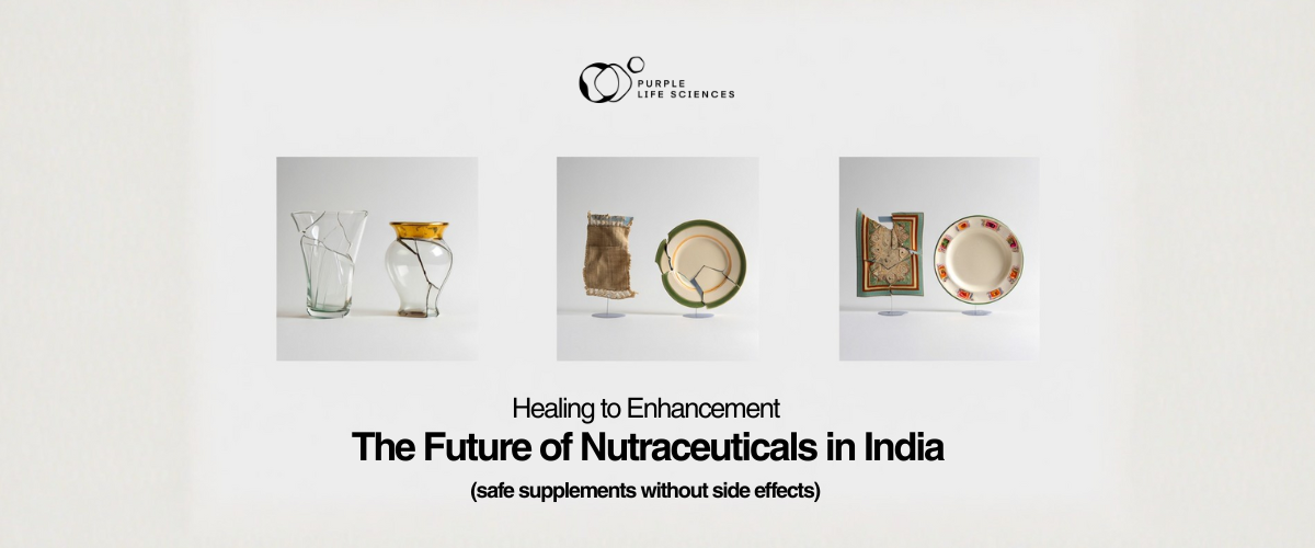 From Healing to Enhancement: The Future of Nutraceuticals in India (safe supplements without side effects)